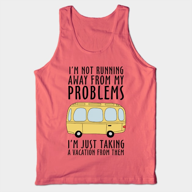 I'm Not Running Away From My Problems Tank Top by KewaleeTee